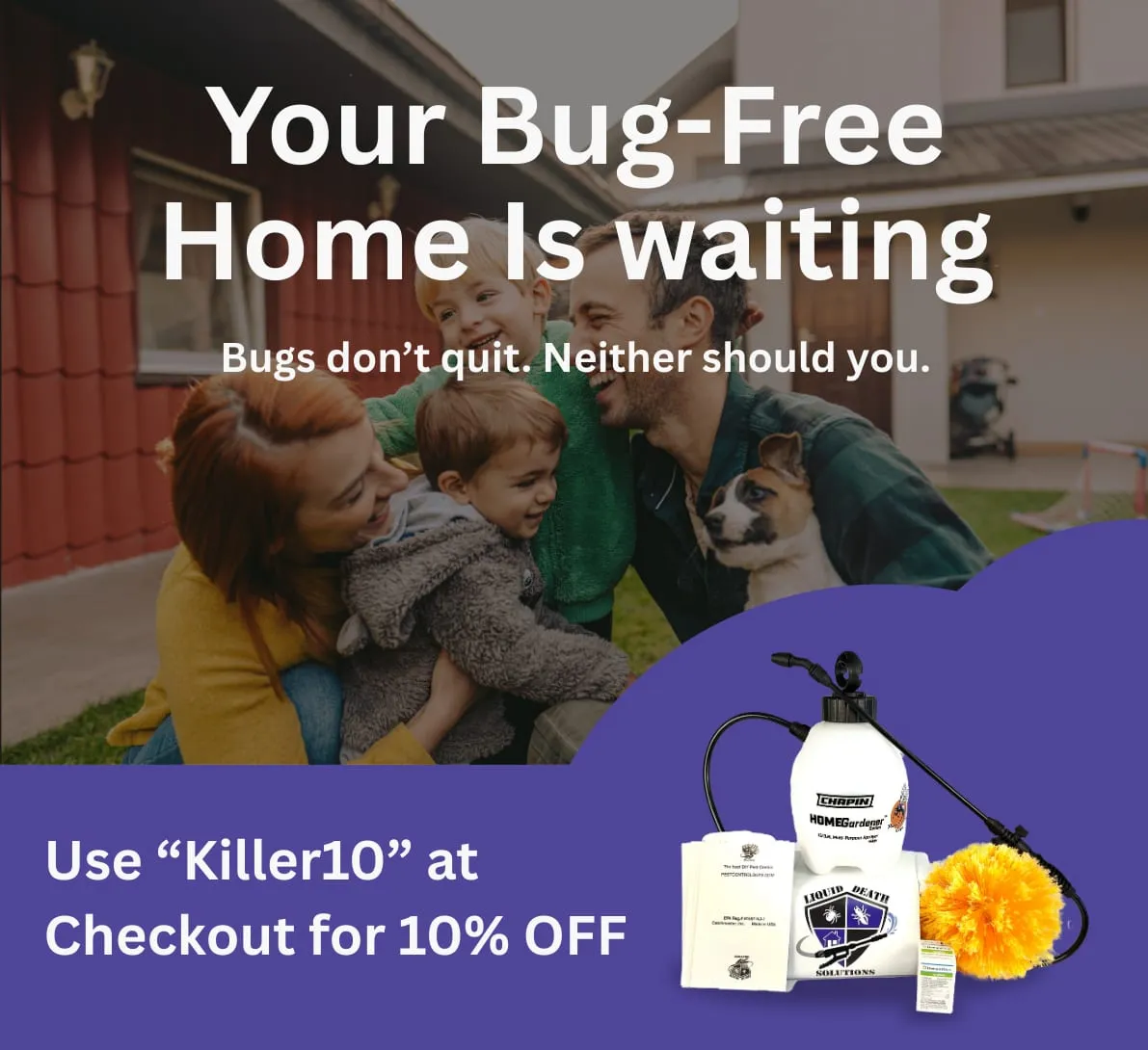 Happy family with kids and dog in front of house. Text: "Your Bug-Free Home Is Waiting." Promo: "Killer10" for 10% off.